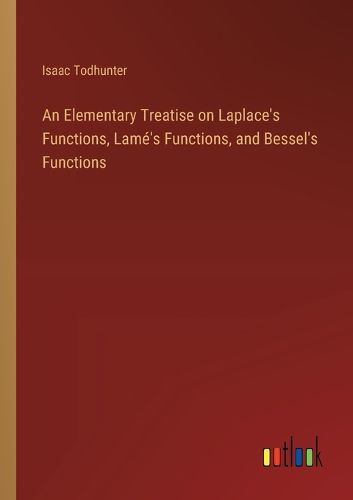 Cover image for An Elementary Treatise on Laplace's Functions, Lame's Functions, and Bessel's Functions