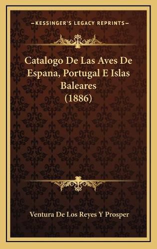 Cover image for Catalogo de Las Aves de Espana, Portugal E Islas Baleares (1886)