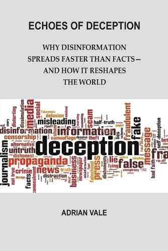 Cover image for Echoes of Deception: Why disinformation spreads faster than facts-and how it reshapes the world