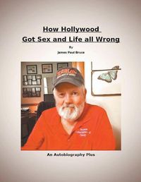 Cover image for How Hollywood Got Sex and Life All Wrong