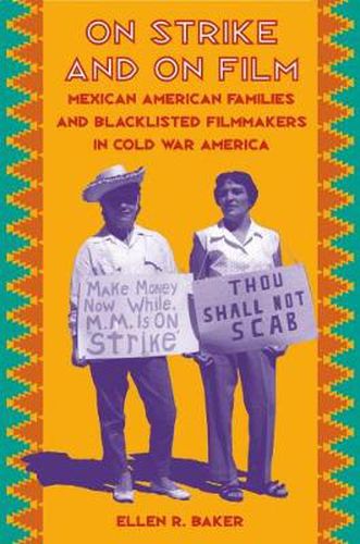 Cover image for On Strike and on Film: Mexican American Families and Blacklisted Filmmakers in Cold War America