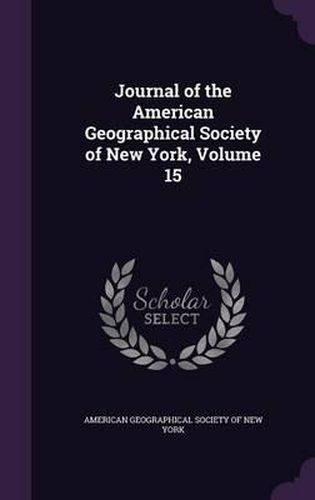 Cover image for Journal of the American Geographical Society of New York, Volume 15