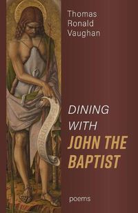 Cover image for Dining with John the Baptist: Poems