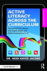 Cover image for Active Literacy Across the Curriculum: Connecting Print Literacy with Digital, Media, and Global Competence, K-12