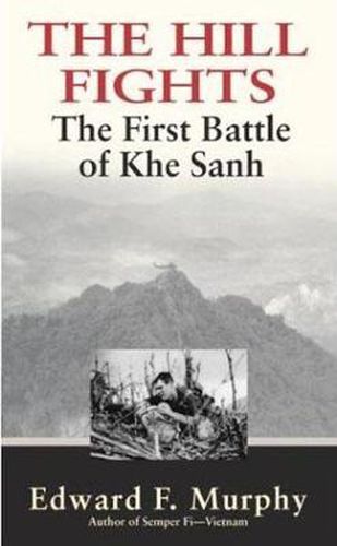 The Hill Fights: The First Battle of the Khe Sanh