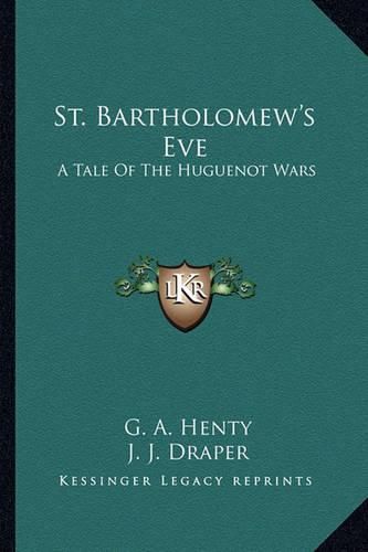 Cover image for St. Bartholomew's Eve: A Tale of the Huguenot Wars