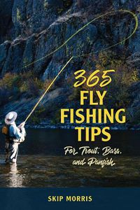 Cover image for 365 Fly Fishing Tips for Trout, Bass, and Panfish