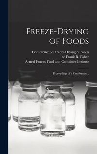 Cover image for Freeze-drying of Foods; Proceedings of a Conference ..