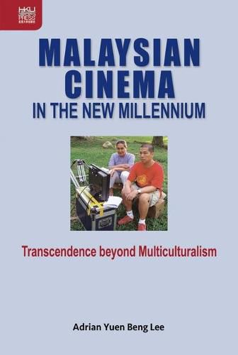 Cover image for Malaysian Cinema in the New Millennium: Transcendence Beyond Multiculturalism