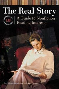 Cover image for The Real Story: A Guide to Nonfiction Reading Interests