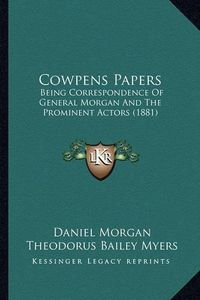 Cover image for Cowpens Papers: Being Correspondence of General Morgan and the Prominent Actors (1881)