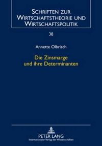 Cover image for Die Zinsmarge Und Ihre Determinanten: Eine Theoretische Und Empirische Analyse Unter Besonderer Beruecksichtigung Von Protektion Im Bankensektor