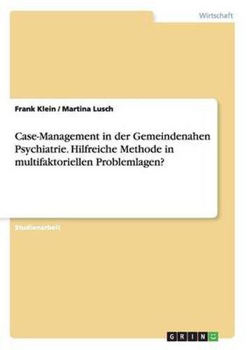 Cover image for Case-Management in der Gemeindenahen Psychiatrie. Hilfreiche Methode in multifaktoriellen Problemlagen?