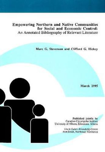 Empowering Northern and Native Communities for Social and Economic Control: An Annotated Bibliography of Relevant Literature