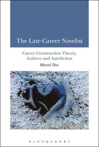 Cover image for The Late-Career Novelist: Career Construction Theory, Authors and Autofiction