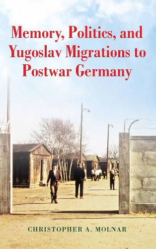 Cover image for Memory, Politics, and Yugoslav Migrations to Postwar Germany