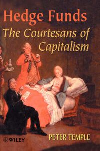 Cover image for Hedge Funds: The Courtesans of Capitalism