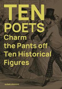 Cover image for Ten Poets Charm the Pants Off Ten Historical Figures