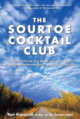 Cover image for Sourtoe Cocktail Club: The Yukon Odyssey Of A Father And Son In Search Of A Mummified Human Toe ... And Everything Else