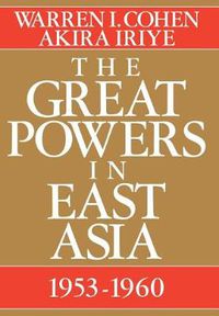 Cover image for The Great Powers in East Asia: 1953-1960