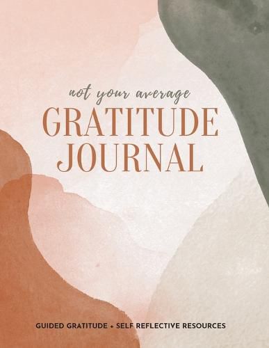 Cover image for Not Your Average Gratitude Journal: Guided Gratitude + Self Reflection Resources (Daily Gratitude, Mindfulness and Happiness Journal for Women)