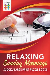 Cover image for Relaxing Sunday Mornings Sudoku Large Print Puzzle Books