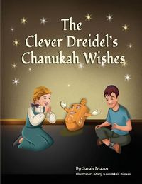 Cover image for The Clever Dreidel's Chanukah Wishes: Picture Book that Teaches kids about Gratitude and Compassion