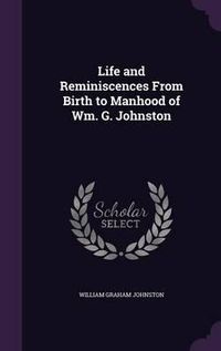 Cover image for Life and Reminiscences from Birth to Manhood of Wm. G. Johnston