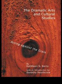 Cover image for The Dramatic Arts and Cultural Studies: Educating against the Grain