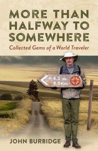 Cover image for More Than Halfway to Somewhere: Collected Gems of a World Traveler