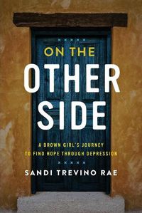 Cover image for On The Other Side: A Brown Girl's Journey to Find Hope Through Depression