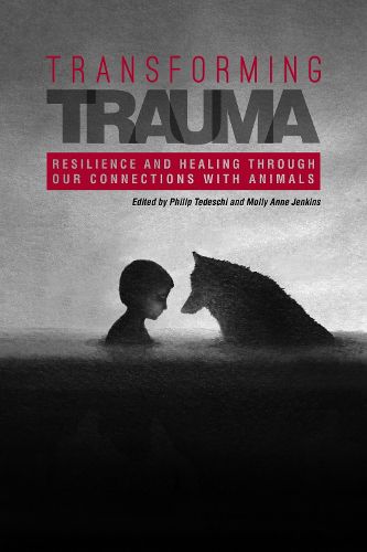 Cover image for Transforming Trauma: Resilience and Healing Through Our Connections With Animals