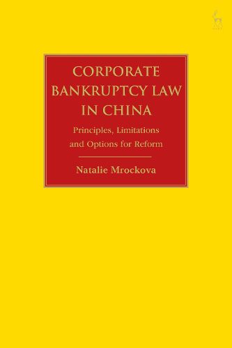 Corporate Bankruptcy Law in China: Principles, Limitations and Options for Reform