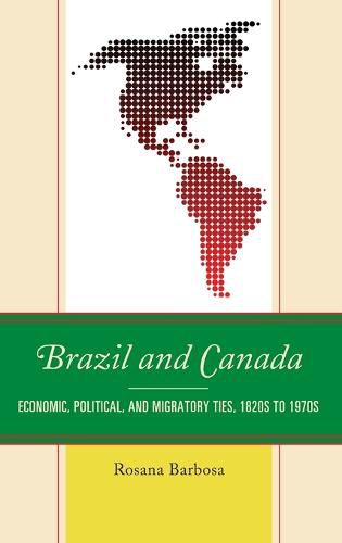 Cover image for Brazil and Canada: Economic, Political, and Migratory Ties, 1820s to 1970s