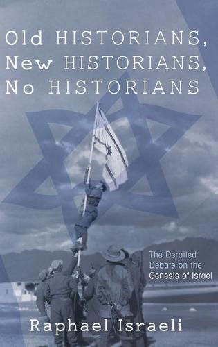 Old Historians, New Historians, No Historians: The Derailed Debate on the Genesis of Israel