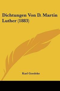 Cover image for Dichtungen Von D. Martin Luther (1883)