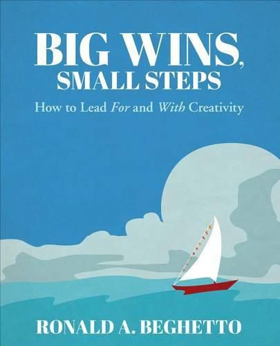 Cover image for Big Wins, Small Steps: How to Lead For and With Creativity