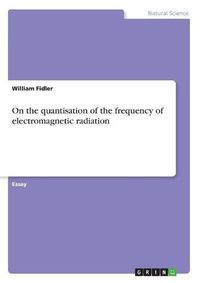 Cover image for On the quantisation of the frequency of electromagnetic radiation