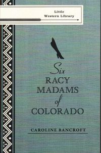 Cover image for Six Racy Madams of Colorado