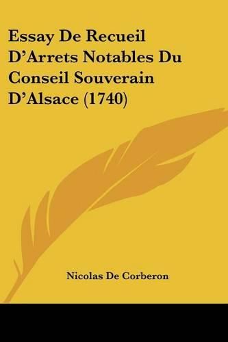 Essay de Recueil D'Arrets Notables Du Conseil Souverain D'Alsace (1740)