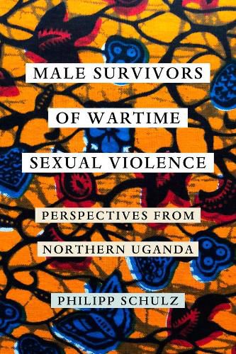 Cover image for Male Survivors of Wartime Sexual Violence: Perspectives from Northern Uganda