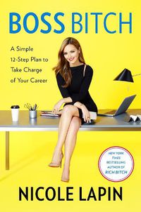 Cover image for Boss Bitch: A Simple 12-Step Plan to Take Charge of Your Career