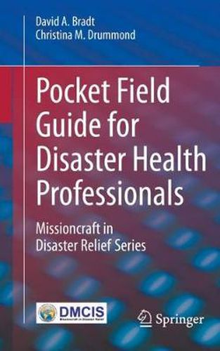 Cover image for Pocket Field Guide for Disaster Health Professionals: Missioncraft in Disaster Relief (R) Series