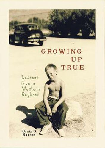 Cover image for Growing Up True: Lessons from a Western Boyhood