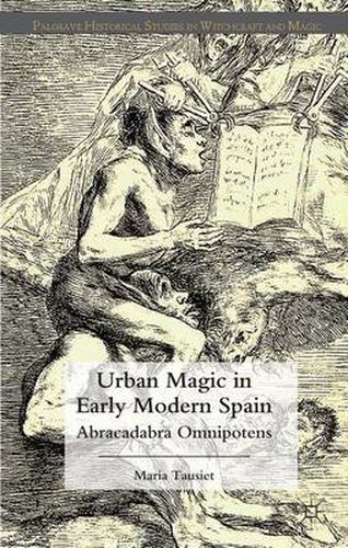 Cover image for Urban Magic in Early Modern Spain: Abracadabra Omnipotens