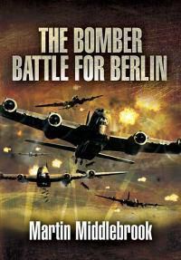 Cover image for The Berlin Raids: The Bomber Battle, Winter 1943-1944