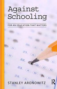 Cover image for Against Schooling: For an Education That Matters