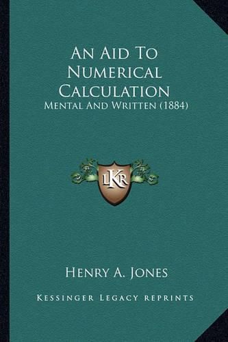 Cover image for An Aid to Numerical Calculation: Mental and Written (1884)