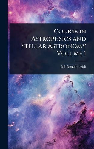 Cover image for Course in Astrophsics and Stellar Astronomy Volume 1