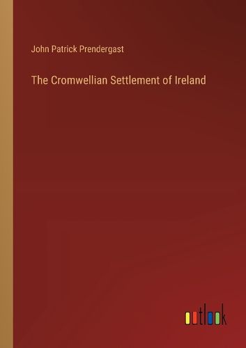 Cover image for The Cromwellian Settlement of Ireland